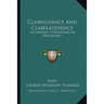 Clairvoyance And Claireaudience: According To Rosicrucian Philosophy