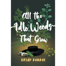 All the Idle Weeds That Grow