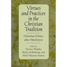 Virtues and Practices in the Christian Tradition: Christian Ethics After MacIntyre