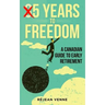 5 Years to Freedom: A Canadian Guide to Early Retirement
