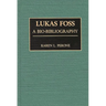 Lukas Foss: A Bio-Bibliography