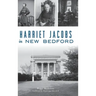 Harriet Jacobs in New Bedford