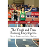 The Youth and Teen Running Encyclopedia: A Complete Guide for Middle and Long Distance Runners Ages 6 to 18