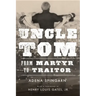 Uncle Tom: From Martyr to Traitor