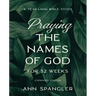 Praying the Names of God for 52 Weeks, Expanded Edition: A Year-Long Bible Study