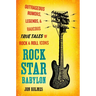 Rock Star Babylon: Outrageous Rumors, Legends, and Raucous True Tales of Rock and Roll Icons