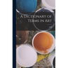 A Dictionary of Terms in Art