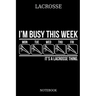 Lacrosse I´m Busy This Week Mon Tue Wed Thu Fri It´s A Lacrosse Thing. Notebook: Great Gift Idea for Lacrosse Player and Coaches(6x9 - 100 Pages Dot G