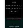 The Difference "Difference" Makes: Women and Leadership
