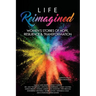 Life Reimagined: Women's Stories of Hope, Resilience & Transformation