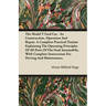 The Model T Ford Car - Its Construction, Operation and Repair. a Complete Practical Treatise Explaining the Operating Principles of All Parts of the F