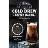 My Takeya Cold Brew Coffee Maker Recipe Book: 101 Barrista-Quality Iced Coffee & Cold Brew Drinks You Can Make At Home!