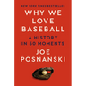Why We Love Baseball: A History in 50 Moments