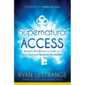 Supernatural Access: Remove Roadblocks in Order to Hear God and Receive Revelation