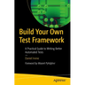Build Your Own Test Framework: A Practical Guide to Writing Better Automated Tests