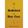 The Brotherhood of the Rosy Cross - A History of the Rosicrucians
