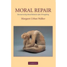 Moral Repair: Reconstructing Moral Relations After Wrongdoing