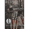 To Stand on Solid Ground: A Civil War Novel Based on Real People and Events: A Civil War Novel Based on Real People and Events