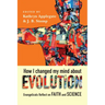 How I Changed My Mind about Evolution: Evangelicals Reflect on Faith and Science