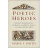 Poetic Heroes: Literary Commemorations of Warriors and Warrior Culture in the Early Biblical World