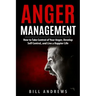 Anger Management: How to Take Control of Your Anger, Develop Self Control, and Live a Happier Life