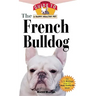 The French Bulldog: An Owner's Guide to a Happy Healthy Pet