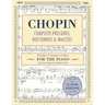 Complete Preludes, Nocturnes & Waltzes: 26 Preludes, 21 Nocturnes, 19 Waltzes for Piano (Schirmer's Library of Musical Classics)