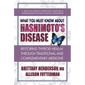 What You Must Know about Hashimoto's Disease: Restoring Thyroid Health Through Traditional and Complementary Medicine