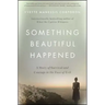 Something Beautiful Happened: A Story of Survival and Courage in the Face of Evil