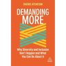 Demanding More: Why Diversity and Inclusion Don't Happen and What You Can Do about It