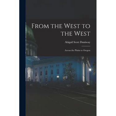 From the West to the West: Across the Plains to Oregon