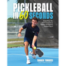 Pickleball in 60 Seconds: Everything You Need to Know to Master the World's Hottest Sport