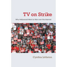 TV on Strike: Why Hollywood Went to War Over the Internet