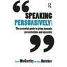 Speaking Persuasively: The Essential Guide to Giving Dynamic Presentations and Speeches