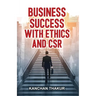 Business Success with Ethics and CSR