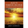 Age 55 Thrive or Dive: Memoirs of a World Traveler