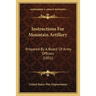 Instructions For Mountain Artillery: Prepared By A Board Of Army Officers (1851)
