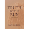 Truth on the Run: A Memoir