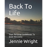 Back To Life: Your Personal Guidebook To Grief Recovery