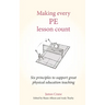 Making Every Pe Lesson Count: Six Principles to Support Great Physical Education Teaching