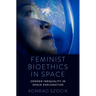 Feminist Bioethics in Space: Gender Inequality in Space Exploration