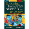 Educating Immigrant Students in the 21st Century: What Educators Need to Know