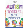 The Autism Toddler Sleep Protocol: My ASD Cuddle Method for Ending Nighttime Waking for Exhausted Autism Parents
