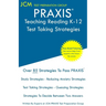 PRAXIS Teaching Reading K-12 - Test Taking Strategies: PRAXIS 5204 - Free Online Tutoring - New 2020 Edition - The latest strategies to pass your exam