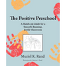 The Positive Preschool: A Hands-on Guide for a Smooth-Running, Joyful Classroom