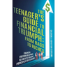 The Teenager's Guide to Financial Triumph: From Rags to Riches