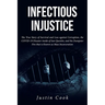 Infectious Injustice: The True Story of Survival and Loss against Corruption, the COVID-19 Disaster inside of San Quentin, and the Dumpster Fire that