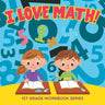 I Love Math!: 1st Grade Workbook Series