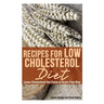 Recipes for Low Cholesterol Diet: Lower Cholesterol the Paleo or Grain Free Way