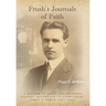 Frush's Journals of Faith: A RECORD OF EARLY 20th CENTURY PENTECOSTAL HISTORY ACCORDING TO EYEWITNESS, JAMES A. FRUSH (1877-1944)
